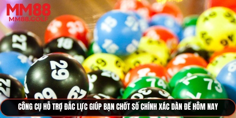 Công cụ hỗ trợ hữu hiệu giúp bạn chốt số chuẩn xác dàn đề hôm nay