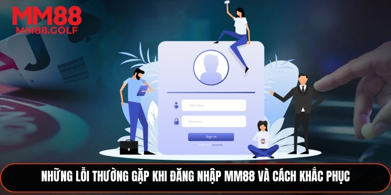 Các lỗi phổ biến khi đăng nhập MM88 và cách xử lý hiệu quả
