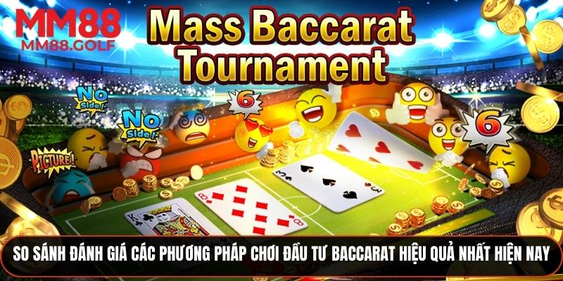 Đánh giá và so sánh các phương pháp chơi đầu tư Baccarat hiệu quả nhất