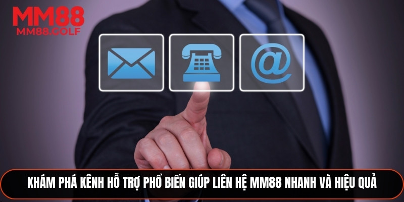 Khám phá các kênh hỗ trợ phổ biến giúp liên hệ MM88 nhanh và hiệu quả