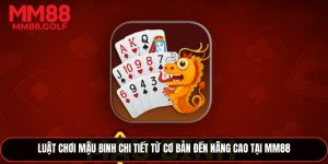 Luật Chơi Mậu Binh Chi Tiết Từ Cơ Bản Đến Nâng Cao