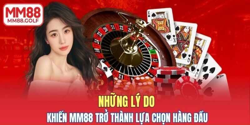 Những lý do khiến MM88 trở thành lựa chọn hàng đầu