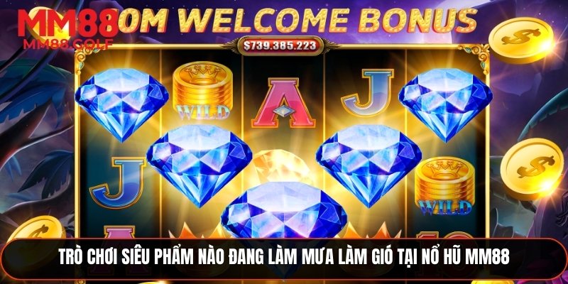 Những trò chơi siêu phẩm đang gây sốt tại nổ hũ 