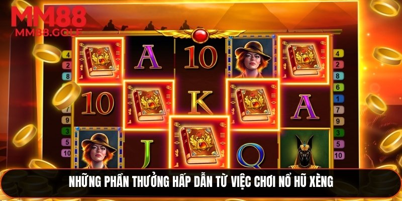 Các phần thưởng hấp dẫn khi tham gia chơi quay hũ xèng