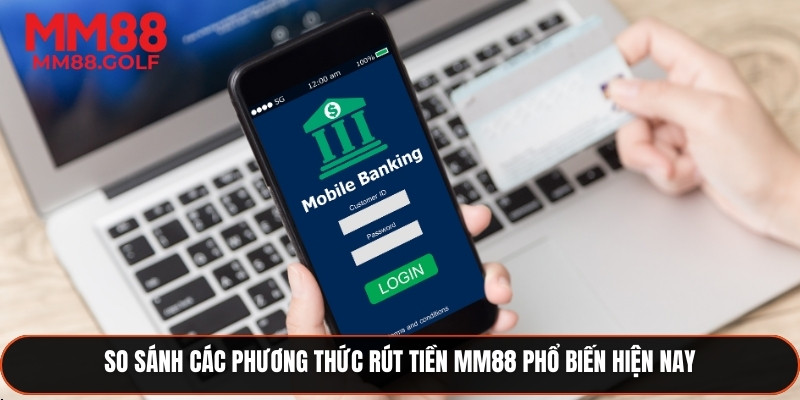 Đánh giá các phương thức rút tiền phổ biến hiện nay