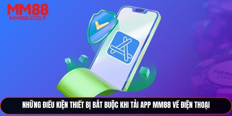 Những điều kiện thiết bị cần có khi tải app MM88 về điện thoại