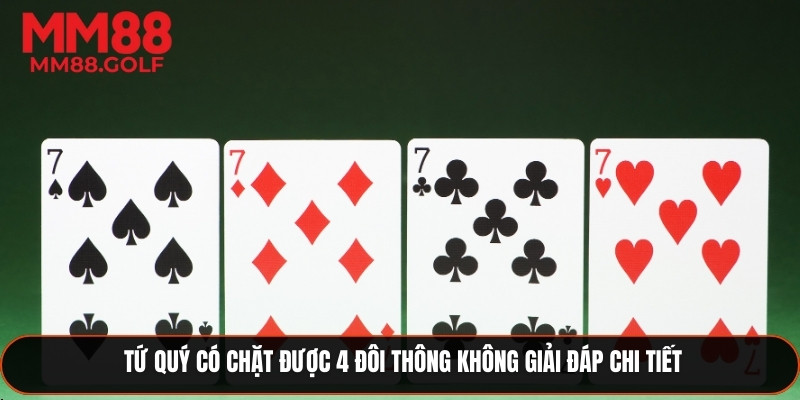 Tứ Quý Có Chặt Được 4 Đôi Thông Không Giải Đáp Chi Tiết