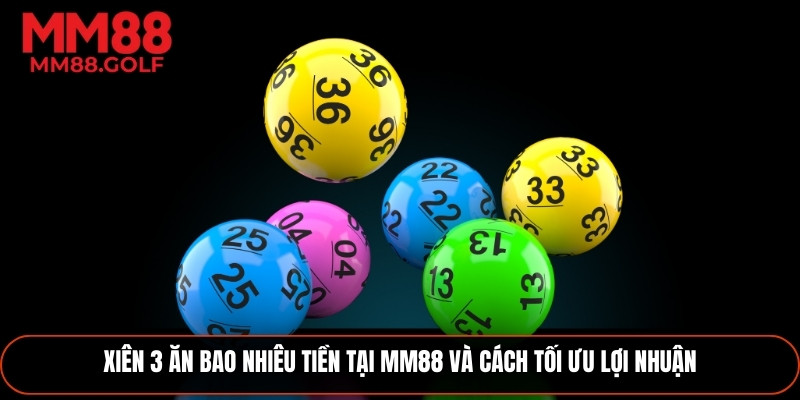 Xiên 3 Ăn Bao Nhiêu Tiền Và Cách Tối Ưu Lợi Nhuận