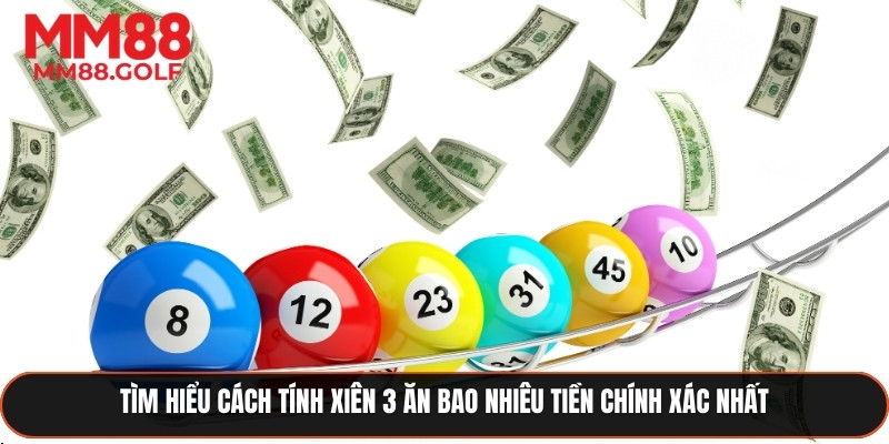 Khám phá cách tính xiên 3 ăn bao nhiêu tiền chính xác nhất