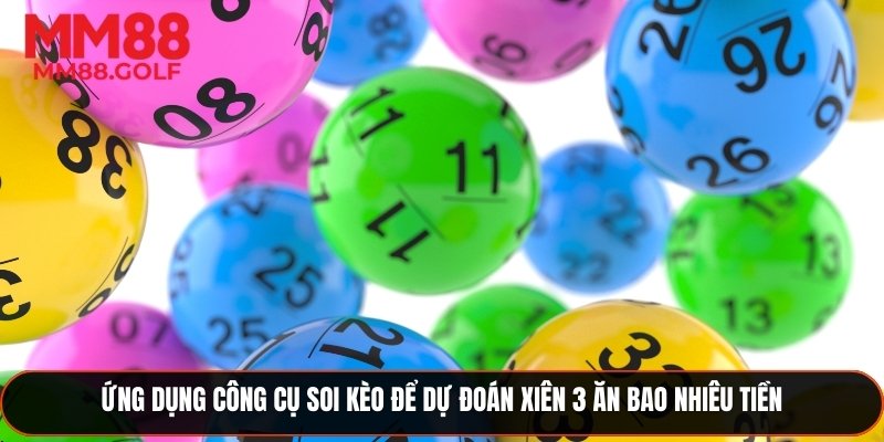 Ứng dụng công cụ soi kèo giúp dự đoán xiên 3 ăn bao nhiêu tiền